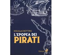 Libri Botting Douglas - L' Epopea Dei Pirati