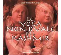 Libri Bouchart D'Orval Jean - Lo Yoga Non Duale Del Kashmir