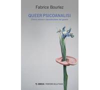 Libri Bourlez Fabrice - Queer Psicoanalisi. Clinica Minore E Decostruzione Del G