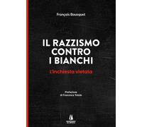 Libri Bousquet FranÃ§ois - Il Razzismo Contro I Bianchi. L'inchiesta Vietata