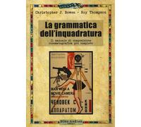 Libri Bowen Christopher J. / Roy Thompson - La Grammatica Dell'inquadratura. Il
