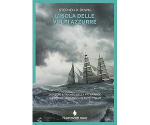 Libri Bown Stephen R. - L' Isola Delle Volpi Azzurre. Disastro E Trionfo Della P