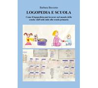 Logopedia e scuola. Come il logopedista può lavorare nel mondo della scuola: dall'asilo nido alla scuola primaria
