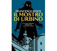 Il mostro di Urbino. Una nuova riluttante indagine del commissario Mineo