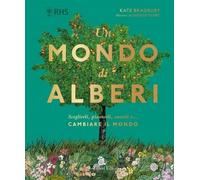 Libri Bradbury Kate - Un Mondo Di Alberi. Sceglierli, Piantarli, Curarli E... Ca
