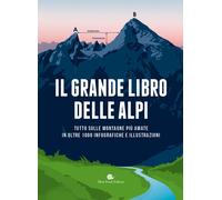 GRANDE LIBRO DELLE ALPI - OLTRE 100 INFOGRAFICHE - BRAGIN LANA, SPIEGEL STEFAN