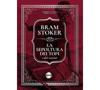 Libri Bram Stoker - La Sepoltura Dei Topi E Altri Racconti