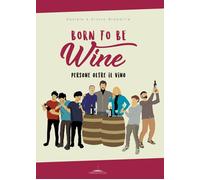 Libri Brambilla Arturo / Brambilla Daniele - Born To Be Wine. Persone Oltre Il V