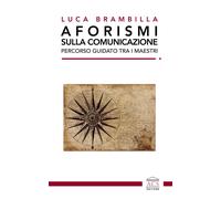 Libri Brambilla Luca - Aforismi Sulla Comunicazione. Percorso Guidato Tra I Maes