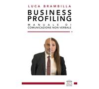 Libri Brambilla Luca - Business Profiling. Manuale Di Comunicazione Non Verbale