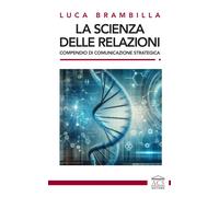 Libri Brambilla Luca - La Scienza Delle Relazioni. Compendio Di Comunicazione St