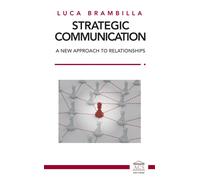 Libri Brambilla Luca - Strategic Communication. A New Approach To Relationships.