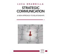 Libri Brambilla Luca - Strategic Communication. A New Approach To Relationships.
