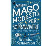 Libri Brandon Sanderson - Il Manuale Del Mago Modesto Per Sopravvivere Nell'ingh
