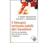 Libri Brazelton T. Berry / Greenspan Stanley I. - I Bisogni Irrinunciabili Dei B