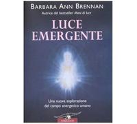 Libri Brennan Barbara Ann - Luce Emergente. Una Nuova Esplorazione Del Campo Ene