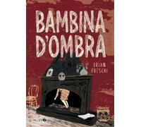BAMBINA D'OMBRA - FRESCHI BRIAN - PELLEDOCA EDITORE