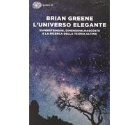 Libri Brian Greene - L'Universo Elegante. Superstringhe, Dimensioni Nascoste E L