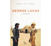Libri Jones Brian Jay - George Lucas. La Biografia