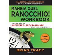 Libri Brian Tracy - Mangia Quel Ranocchio. Workbook. 21 Ottimi Modi Per Smettere