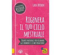 Libri Briden Lara - Rigenera Il Tuo Ciclo Mestruale. Terapie Naturali Per Risana