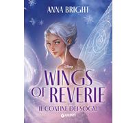 Libri Bright Anna - Il Confine Dei Sogni. Wings Of Reverie