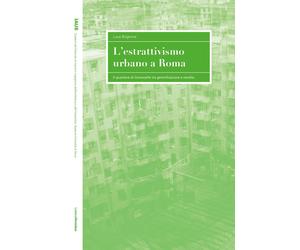 Libri Brignone Luca - L' Estrattivismo Urbano A Roma. Il Quartiere Di Centocelle