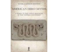 Libri Brinton Daniel Garrison - American Hero-Myths. A Study In The Native Relig