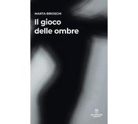 Libri Brioschi Marta - Il Gioco Delle Ombre