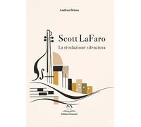 Libri Brissa Andrea - Scott Lafaro. La Rivoluzione Silenziosa
