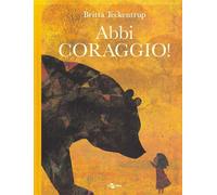 Libri Britta Teckentrup - Abbi Coraggio Ediz. A Colori
