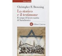 Libri Browning Christopher R. - Lo Storico E Il Testimone. Il Campo Di Lavoro Na