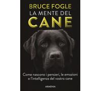 Libri Bruce Fogle - La Mente Del Cane. Come Nascono I Pensieri, Le Emozioni E L'