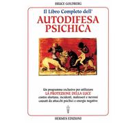 Libri Bruce Goldberg - Il Libro Completo Dell'autodifesa Psichica. Come Utilizza