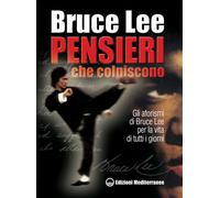 Libri Bruce Lee - Pensieri Che Colpiscono. Gli Aforismi Di Bruce Lee Per La Vita