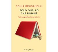 Libri Bruganelli Sonia - Solo Quello Che Rimane. Autobiografia Di Una Lettrice