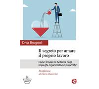 Libri Brugnoli Diva - Il Segreto Per Amare Il Proprio Lavoro. Come Trovare La Be