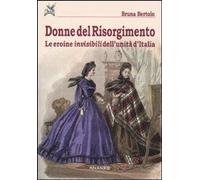 Libri Bruna Bertolo - Donne Del Risorgimento. Le Eroine Invisibili Dell'unita D'