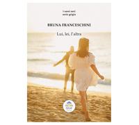 Libri Bruna Franceschini - Lui, lei, l'altra - 2020