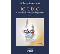 Libri Brundisini Roberto - Io E Dio. Cronache Di Ordinaria Leggerezza