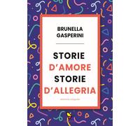Libri Brunella Gasperini - Storie D'amore Storie D'allegria. Ediz. Integrale