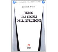 Libri Bruner Jerome S. - Verso Una Teoria Dell'istruzione
