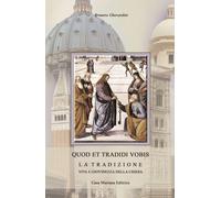 Libri Brunero Gherardini - Quod Et Tradidi Vobis. La Tradizione, Vita E Giovinez