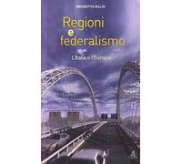 Libri Brunetta Baldi - Regioni E Federalismo. L'Italia E L'Europa