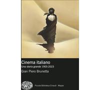 Libri Brunetta Gian Piero - Cinema Italiano. Una Storia Grande 1905-2023