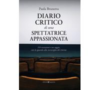 Libri Brunetta Paola - Diario Critico Di Una Spettatrice Appassionata. 114 Recen