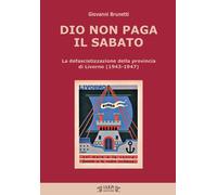 Libri Brunetti Giovanni - Dio Non Paga Il Sabato. La Defascistizzazione Della Pr