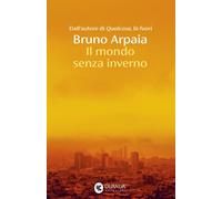 Libri Bruno Arpaia - Il Mondo Senza Inverno