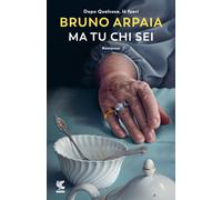 Libri Bruno Arpaia - Ma tu chi sei - 2023