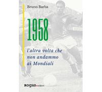1958. L'altra volta che non andammo ai Mondiali